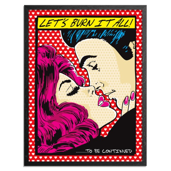 Let's Burn It All - Valentine's Day Variant - Screen Print