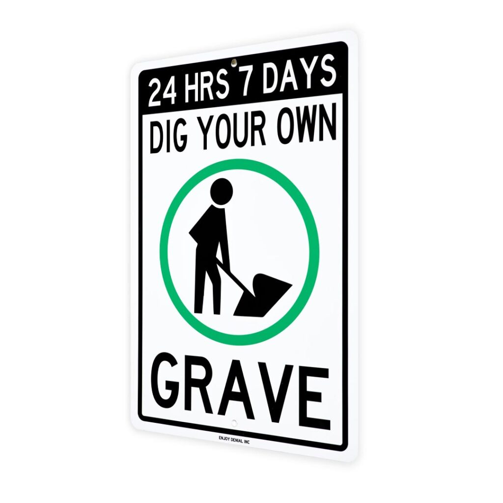 dig-your-own-grave-metal-street-sign-enjoy-denial